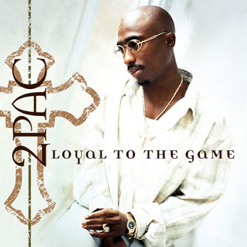 Loyal to the Game — 2Pac