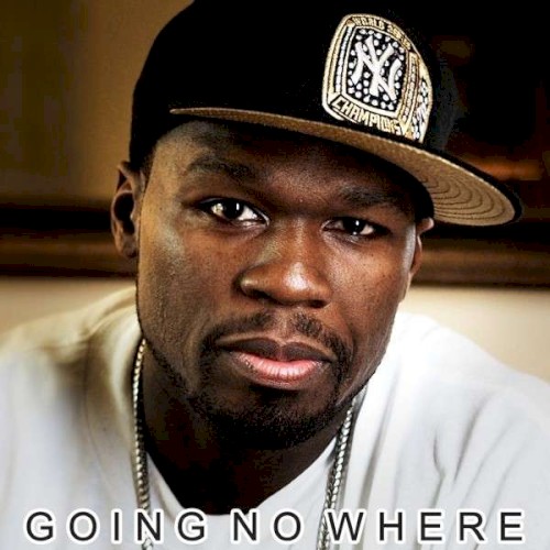 Going No Where — 50 Cent