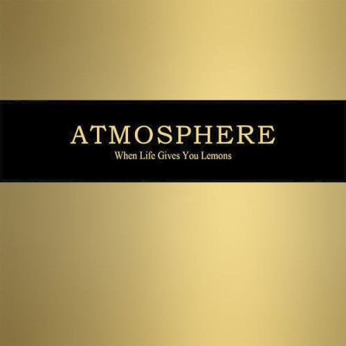When Life Gives You Lemons, You Paint That Shit Gold — Atmosphere