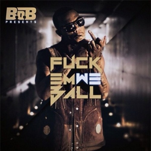 Fuck Em We Ball — B.o.B