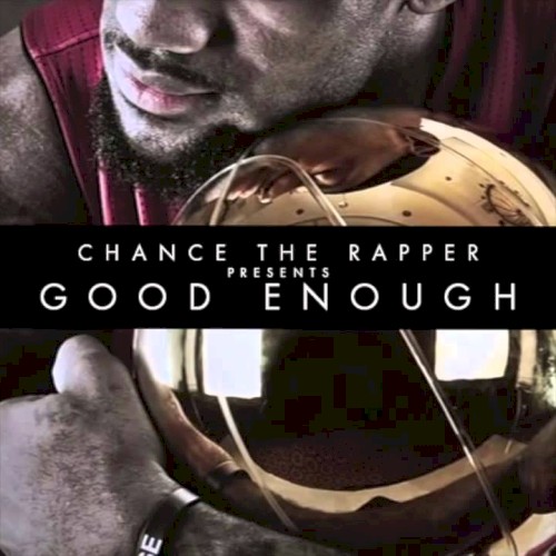 Good Enough — Chance the Rapper