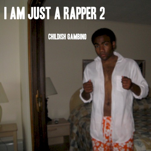 I Am Just a Rapper 2 — Childish Gambino
