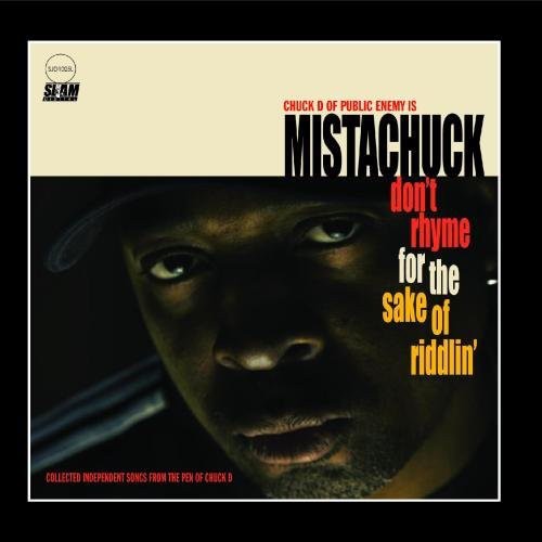 Don’t Rhyme for the Sake of Riddlin’ — Chuck D