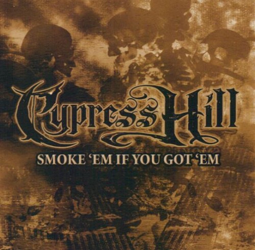 Smoke 'em If You Got 'em — Cypress Hill