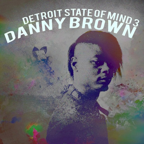 Detroit State of Mind 3 — Danny Brown