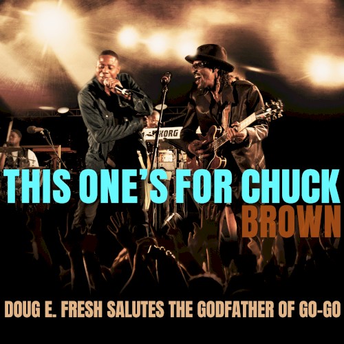 This One’s For Chuck Brown: Doug E. Fresh Salutes The Godfather of Go-Go — Doug E. Fresh