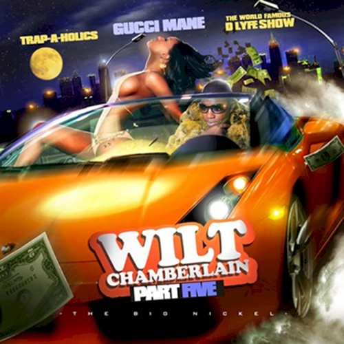 Wilt Chamberlain, Part Five — Gucci Mane