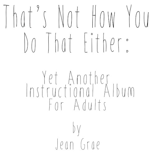 That’s Not How You Do That Either: Yet Another Instructional Album for Adults — Jean Grae