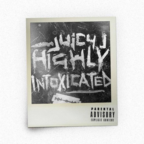Highly Intoxicated — Juicy J