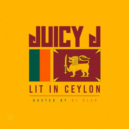 Lit in Ceylon — Juicy J