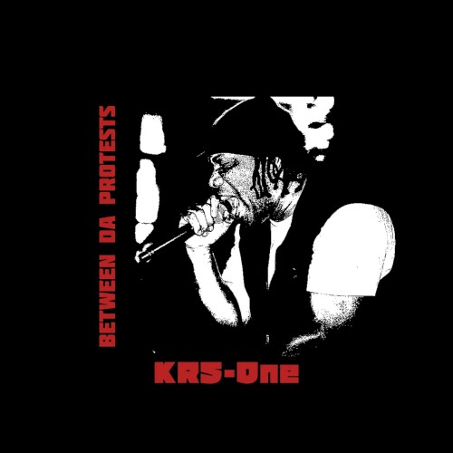 Between da Protests — KRS-One