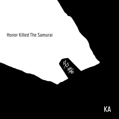 Honor Killed the Samurai — Ka