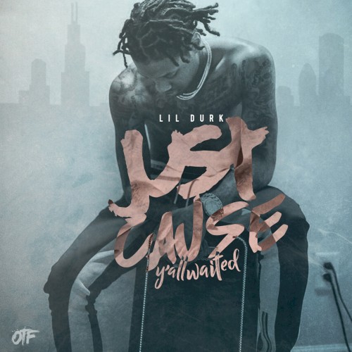 Just Cause Y’all Waited — Lil Durk