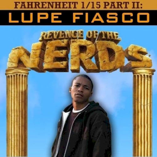 Fahrenheit 1/15, Part 2: Revenge of the Nerds — Lupe Fiasco
