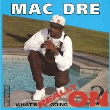 What's Really Goin' On? — Mac Dre