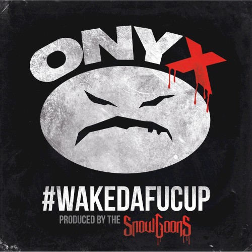 #WAKEDAFUCUP — Onyx