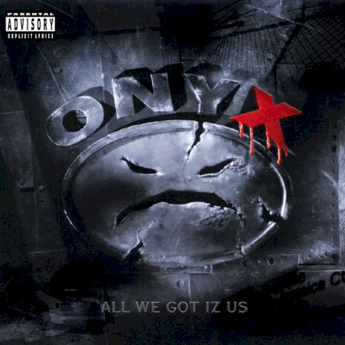 All We Got Iz Us — Onyx
