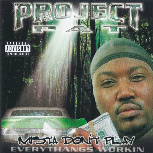 Mista Don’t Play: Everythangs Workin — Project Pat