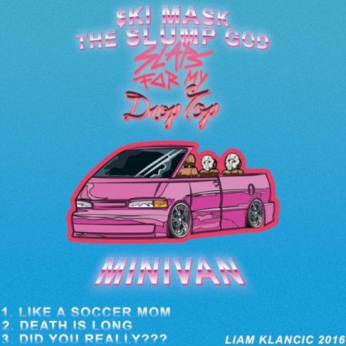 Slaps for My Drop-Top Mini-Van — Ski Mask the Slump God