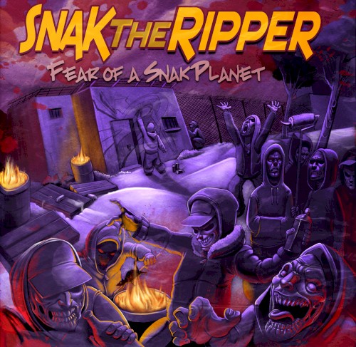 Fear of a Snak Planet — Snak the Ripper