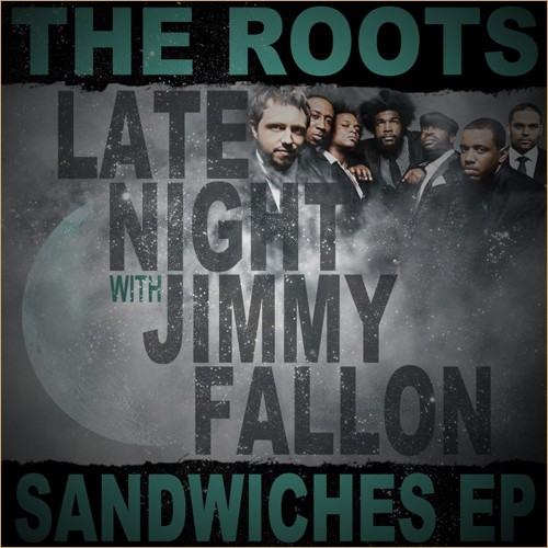 Late Night With Jimmy Fallon Sandwiches EP — The Roots