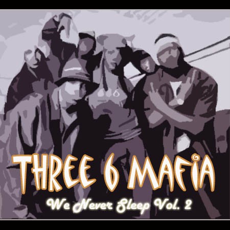 We Never Sleep, Volume 2 — Three 6 Mafia