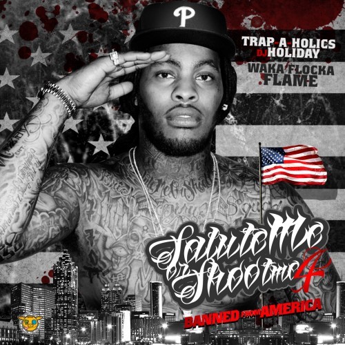 Salute Me or Shoot Me 4: Banned From America — Waka Flocka Flame