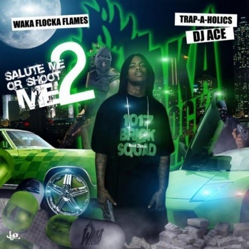 Salute Me or Shoot Me 2 — Waka Flocka Flame