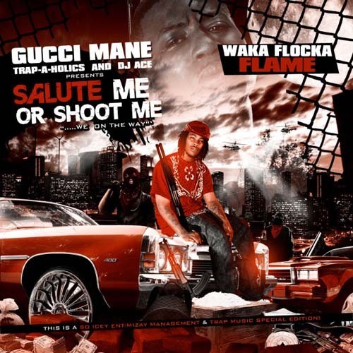 Salute Me or Shoot Me — Waka Flocka Flame