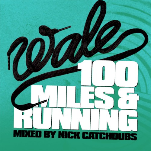 100 Miles & Running — Wale
