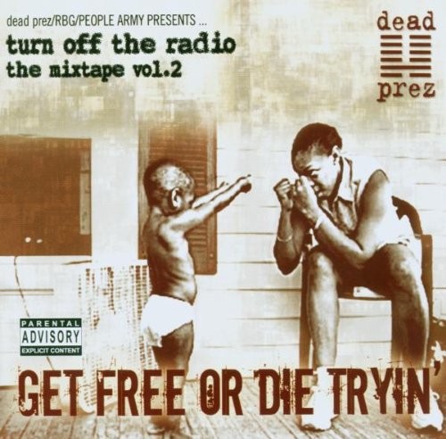 Turn Off the Radio: The Mixtape, Volume 2: Get Free or Die Tryin' — dead prez