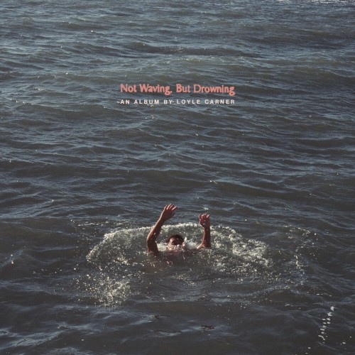 Not Waving, but Drowning — Loyle Carner