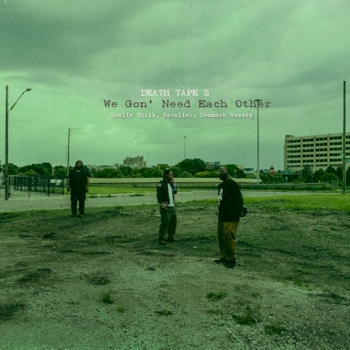 Death Tape 2: We Gon’ Need Each Other — Quelle Chris