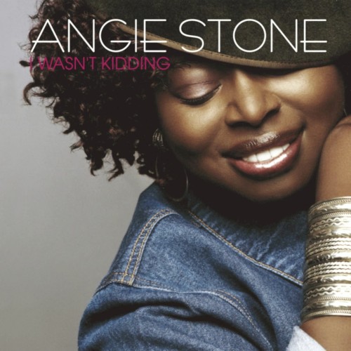 I Wasn’t Kidding — Angie Stone