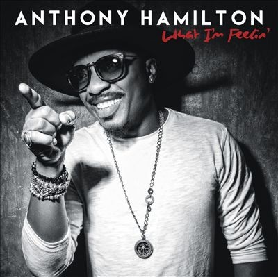 What I'm Feelin' — Anthony Hamilton