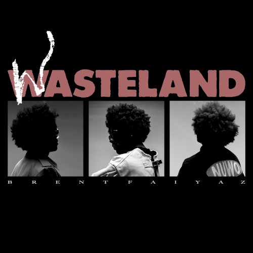 WASTELAND — Brent Faiyaz