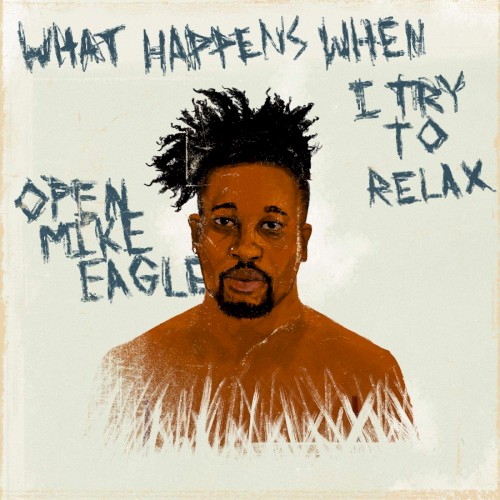 What Happens When I Try to Relax — Open Mike Eagle