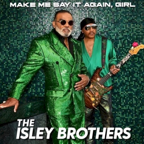 Make Me Say It Again, Girl — The Isley Brothers
