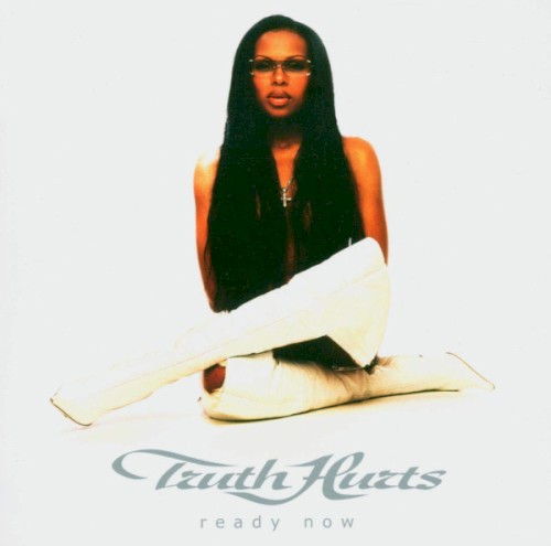 Ready Now — Truth Hurts