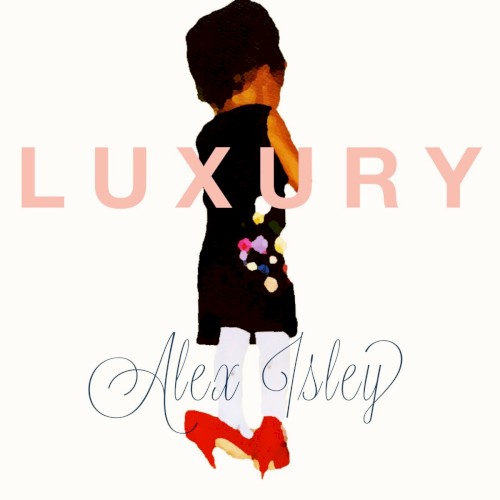 L U X U R Y — Alex Isley