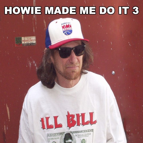 Howie Made Me Do It 3 — Ill Bill