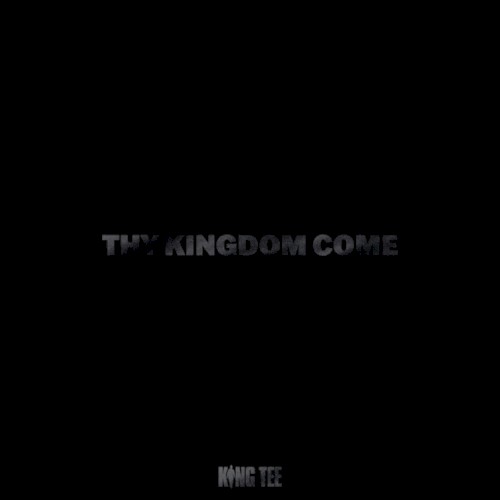 Thy Kingdom Come — King Tee