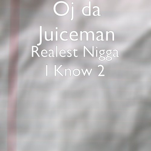 Realest Nigga I Know 2 — OJ da Juiceman