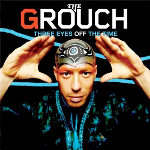 Three Eyes Off the Time — The Grouch