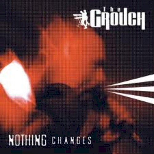 Nothing Changes — The Grouch