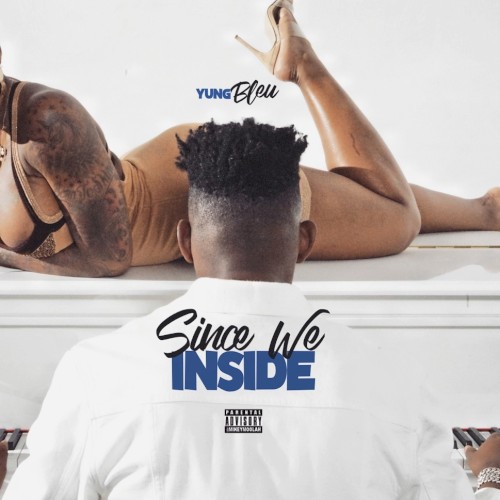 Since We Inside — Yung Bleu