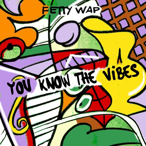 You Know the Vibes — Fetty Wap